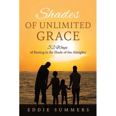 Shades of Unlimited Grace: 52 Ways of Resting in the Shade of the Almighty