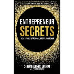 Entrepreneur Secrets: Real Stories of Purpose, Profit, and Power