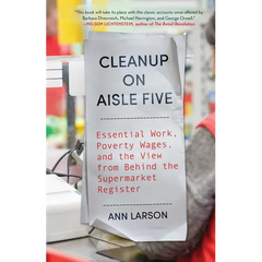 Cleanup on Aisle Five: Essential Work, Poverty Wages, and the View from Behind the Supermarket Register