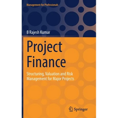 Project Finance: Structuring, Valuation and Risk Management for Major Projects
