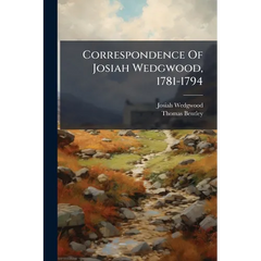 Correspondence Of Josiah Wedgwood, 1781-1794