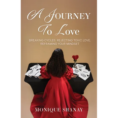 A Journey to Love: Breaking Cycles, Rejecting Toxic Love, Reframing Your Mindset