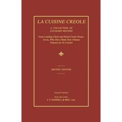 La Cuisine Creole: A Collection of Culinary Recipes From Leading Chefs and Noted Creole Housewives, Who Have Made New Orleans Famous for Its Cuisine
