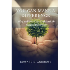 You Can Make a Difference: Why and How Your Christian Life Makes a Difference