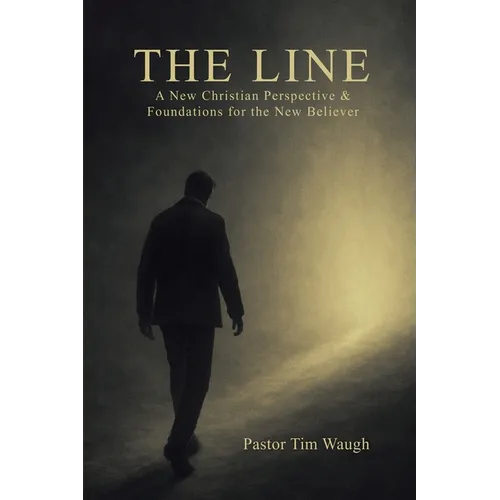 The Line: A Whole New Christian Perspective & Foundation for the New Believer