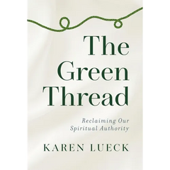 The Green Thread: Reclaiming Our Spiritual Authority