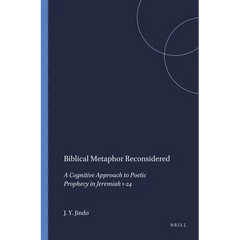 Biblical Metaphor Reconsidered: A Cognitive Approach to Poetic Prophecy in Jeremiah 1-24