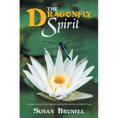 The Dragonfly Spirit: A Mother'S Journey of Learning About Death, Life, and the Road Back to Peace