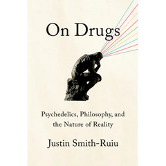 On Drugs: Psychedelics, Philosophy, and the Nature of Reality
