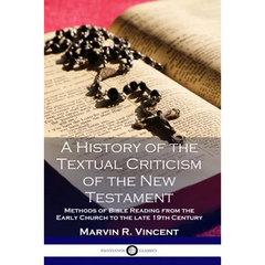 A History of the Textual Criticism of the New Testament: Methods of Bible Reading from the Early Church to the late 19 th Century
