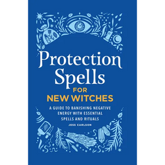 Protection Spells for New Witches: A Guide to Banishing Negative Energy with Essential Spells and Rituals