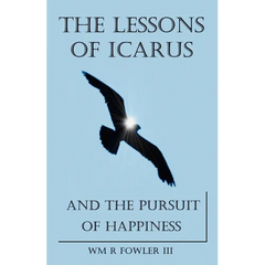 The Lessons of Icarus and the Pursuit of Happiness
