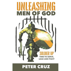 Unleashing Men of God: Soldier Up, Time to Serve, Lead and Fight