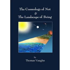 The Cosmology of Not & The Landscape of Being