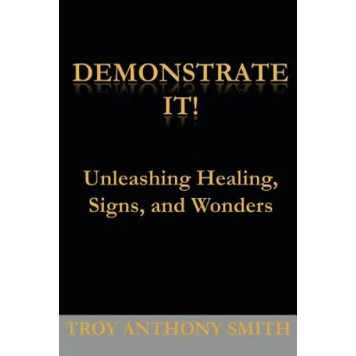 Demonstrate It: Unleashing Healing, Signs, and Wonders