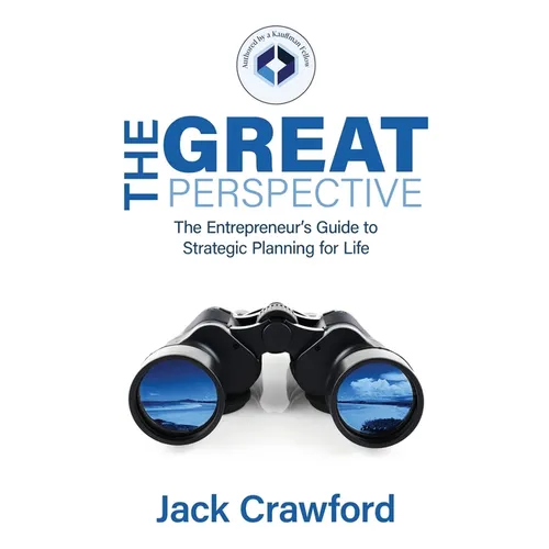 The Great Perspective: The Entrepreneur's Guide to Strategic Planning for Life