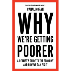 Why We're Getting Poorer: A Realist's Guide to the Economy and How We Can Fix It