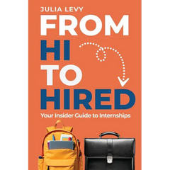 From Hi to Hired: Your Insider Guide to Internships