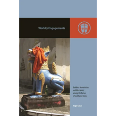 Worldly Engagements: Buddhist Monasticism and Masculinity Among the Tai Lue of Southwest China
