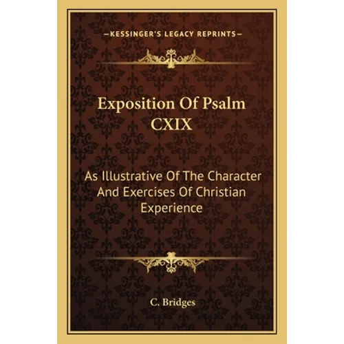 Exposition Of Psalm CXIX: As Illustrative Of The Character And Exercises Of Christian Experience