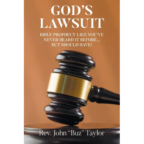 God's Lawsuit: Bible Prophecy Like You've Never Heard it Before... But Should Have!