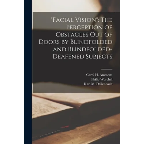 "Facial Vision": The Perception of Obstacles Out of Doors by Blindfolded and Blindfolded-Deafened Subjects