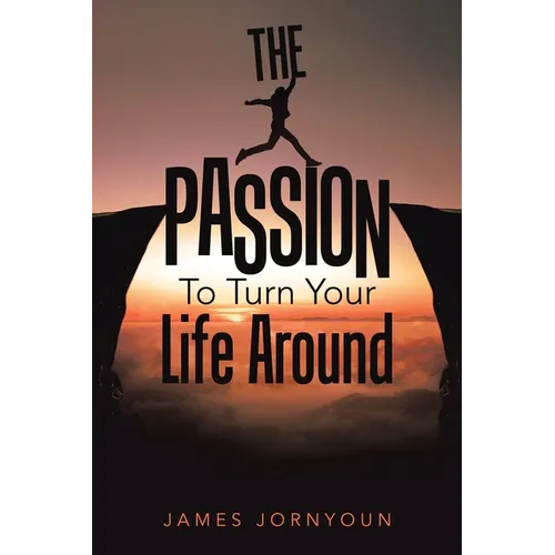 The Passion to Turn Your Life Around