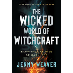 The Wicked World of Witchcraft: Exposing the Rise of Darkness