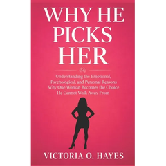 Why He Picks Her: Understanding the Emotional, Psychological, and Personal Reasons Why One Woman Becomes the Choice He Cannot Walk Away From
