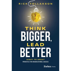 Think Bigger, Lead Better: Eight to Great Principles for Organizational Success