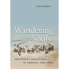 Wandering Souls: Protestant Migrations in America, 1630-1865