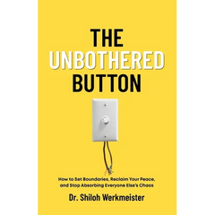 The Unbothered Button: How to Set Boundaries, Reclaim Your Peace, and Stop Absorbing Everyone Else's Chaos