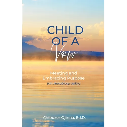 Child of a Vow: Meeting and Embracing Purpose (an Autobiography)