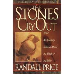 The Stones Cry Out: How Archaeology Reveals the Truth of the Bible