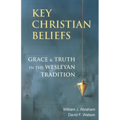 Key Christian Beliefs: Grace and Truth in the Wesleyan Tradition