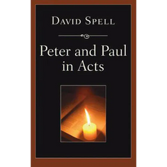 Peter and Paul in Acts: A Comparison of Their Ministries: A Study in New Testament Apostolic Ministry