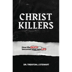 Christ Killers: How His Death Becomes Your New Life