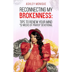 Reconnecting My Brokenness: Tips to Renew Your Mind: " 52-Weeks of Prayer" Devotional