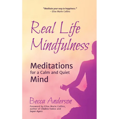 Real Life Mindfulness: Meditations for a Calm and Quiet Mind
