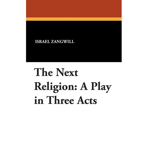 The Next Religion: A Play in Three Acts