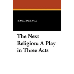 The Next Religion: A Play in Three Acts