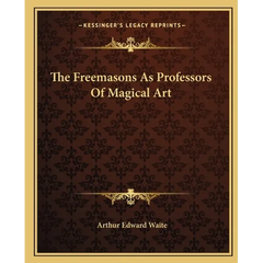 The Freemasons As Professors Of Magical Art