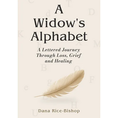 A Widow's Alphabet: A Lettered Journey Through Loss, Grief, and Healing