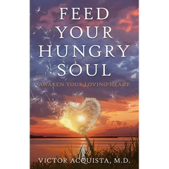 Feed Your Hungry Soul: Awaken Your Loving Heart
