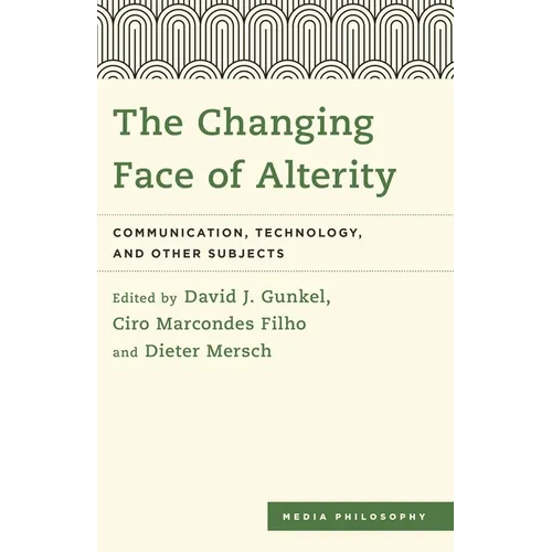 The Changing Face of Alterity: Communication, Technology, and Other Subjects