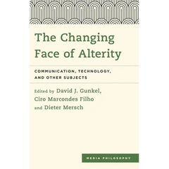 The Changing Face of Alterity: Communication, Technology, and Other Subjects