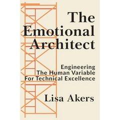 The Emotional Architect: Engineering the Human Variable for Technical Excellence
