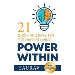 Power Within: 21 Quick and Easy tips for Happier Living
