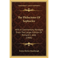 The Philoctetes Of Sophocles: With A Commentary Abridged From The Larger Edition Of Richard C. Jebb (1906)