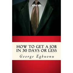 How To Get A Job In 30 Days Or Less: Discover Insider Hiring Secrets On Applying & Interviewing For Any Job And Job Getting Tips & Strategies To Find